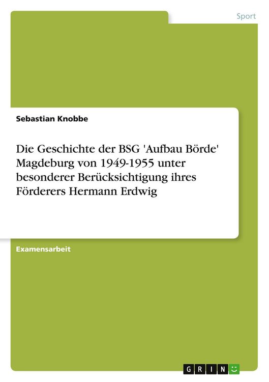 Produktbild: Die Geschichte der BSG 'Aufbau B&ouml;rde' Magdeburg von 1949-1955 unter besonderer Ber&uuml;cksichtigung ihres F&ouml;rderers Hermann Erdwig