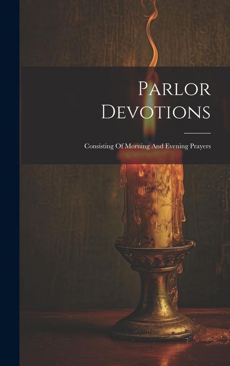 Produktbild: Parlor Devotions: Consisting Of Morning And Evening Prayers
