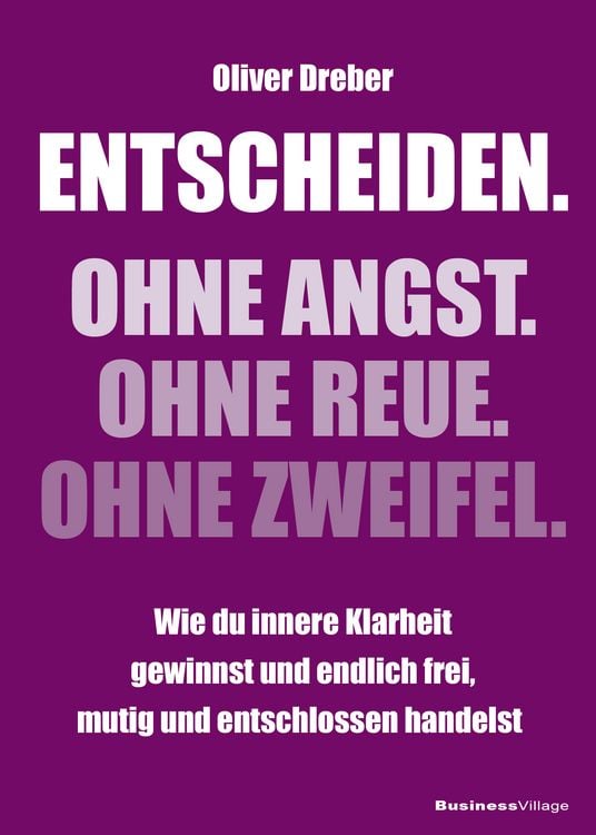 Produktbild: Entscheiden. Ohne Angst. Ohne Reue. Ohne Zweifel.
