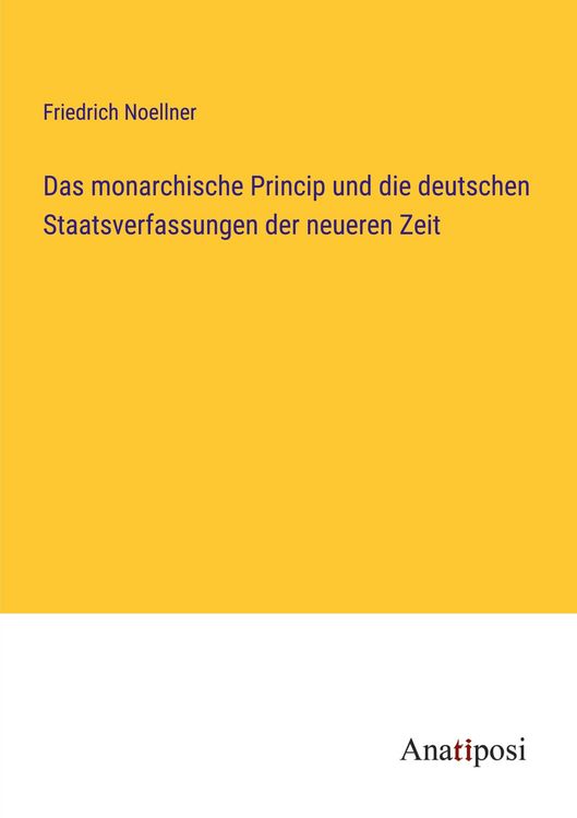 Produktbild: Das monarchische Princip und die deutschen Staatsverfassungen der neueren Zeit