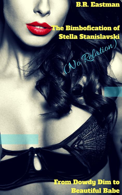 Produktbild: The Bimbofication of Stella Stanislavski (No Relation): From Dowdy Dim to Beautiful Babe (The Bimbofication of Woman, #84)