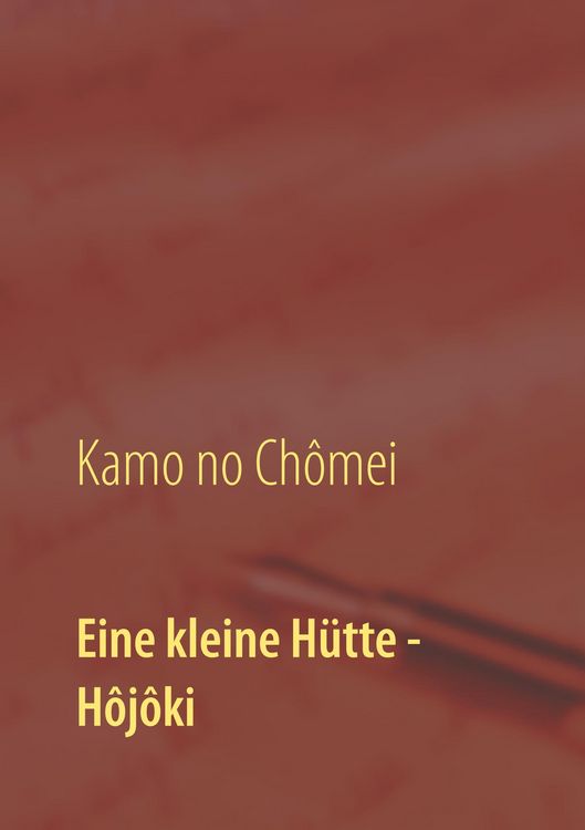 Produktbild: Eine kleine H&uuml;tte - Lebensanschauung von Kamo no Ch&ocirc;mei