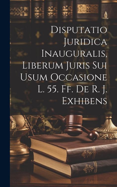 Produktbild: Disputatio Juridica Inauguralis, Liberum Juris Sui Usum Occasione L. 55. Ff. De R. J. Exhibens