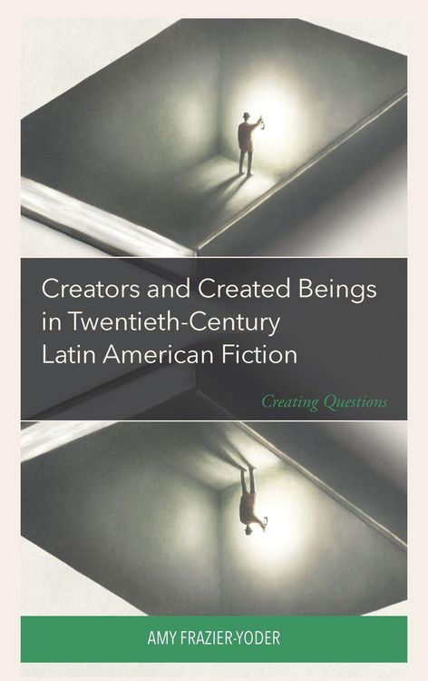 Produktbild: Creators and Created Beings in Twentieth-Century Latin American Fiction