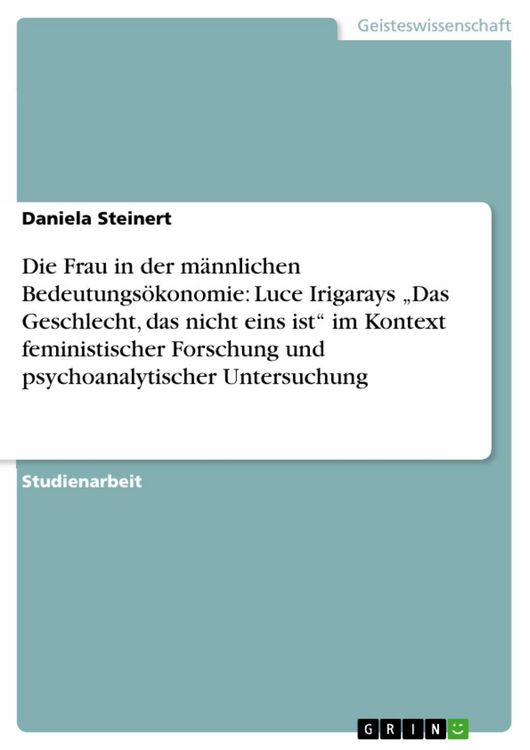 Produktbild: Die Frau in der m&auml;nnlichen Bedeutungs&ouml;konomie: Luce Irigarays "Das Geschlecht, das nicht eins ist" im Kontext feministischer Forschung und psychoanaly