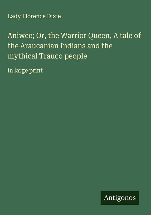 Produktbild: Aniwee; Or, the Warrior Queen, A tale of the Araucanian Indians and the mythical Trauco people