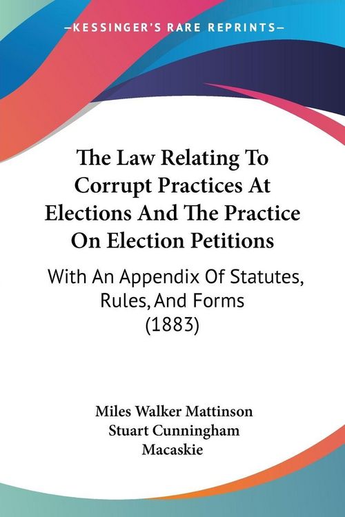 Produktbild: The Law Relating To Corrupt Practices At Elections And The Practice On Election Petitions