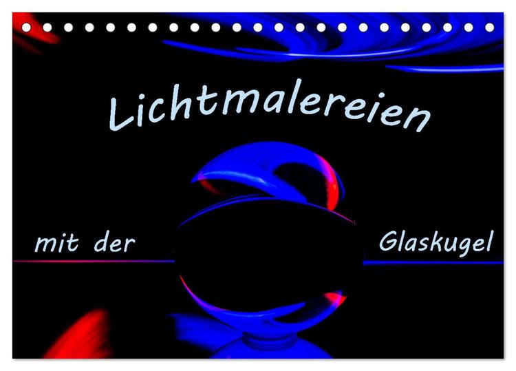 Produktbild: Lichtmalereien mit der Glaskugel (Tischkalender 2026 DIN A5 quer), CALVENDO Monatskalender