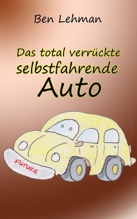 Produktbild: Das total verr&uuml;ckte selbstfahrende Auto