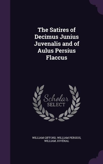 Produktbild: The Satires of Decimus Junius Juvenalis and of Aulus Persius Flaccus