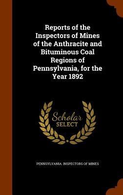 Produktbild: Reports of the Inspectors of Mines of the Anthracite and Bituminous Coal Regions of Pennsylvania, for the Year 1892