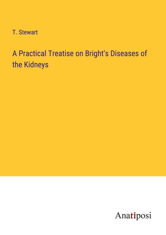Produktbild: A Practical Treatise on Bright's Diseases of the Kidneys