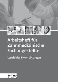 Produktbild: Arbeitsheft f&uuml;r Zahnmedizinische Fachangestellte Lernfelder 6&ndash;9 L&ouml;sungen