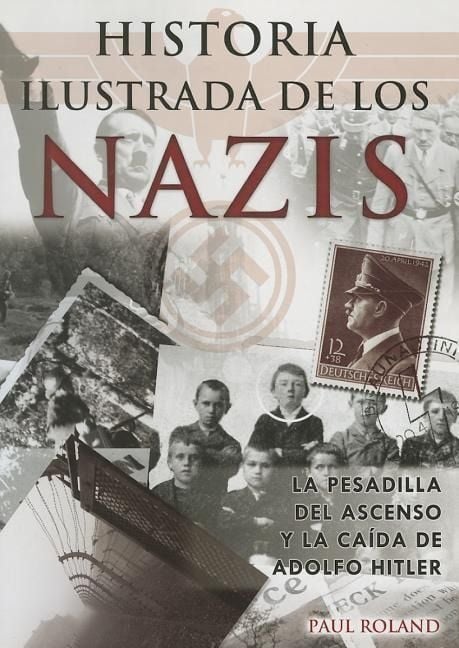 Produktbild: Historia Ilustrada de los Nazis: La Pesadilla del Ascenso y la Caida de Adolfo Hitler = The Ilustrate History of the Nazis