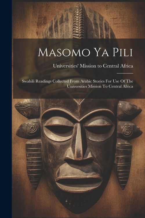 Produktbild: Masomo Ya Pili: Swahili Readings Collected From Arabic Stories For Use Of The Universities Mission To Central Africa