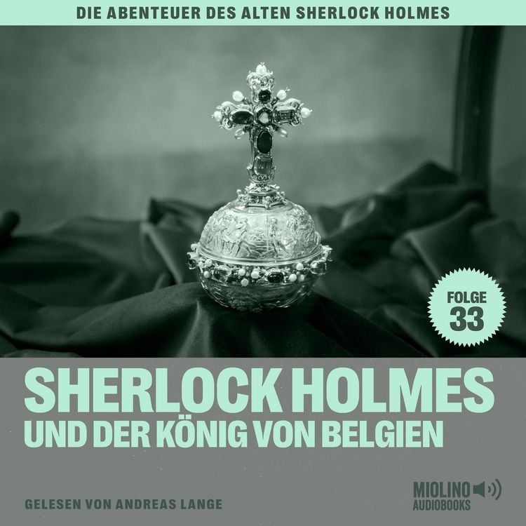 Produktbild: Sherlock Holmes und der K&ouml;nig von Belgien (Die Abenteuer des alten Sherlock Holmes, Folge 33)