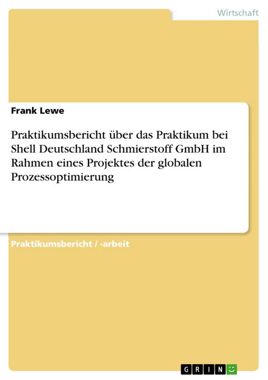Produktbild: Praktikumsbericht &uuml;ber das Praktikum bei Shell Deutschland Schmierstoff GmbH im Rahmen eines Projektes der globalen Prozessoptimierung