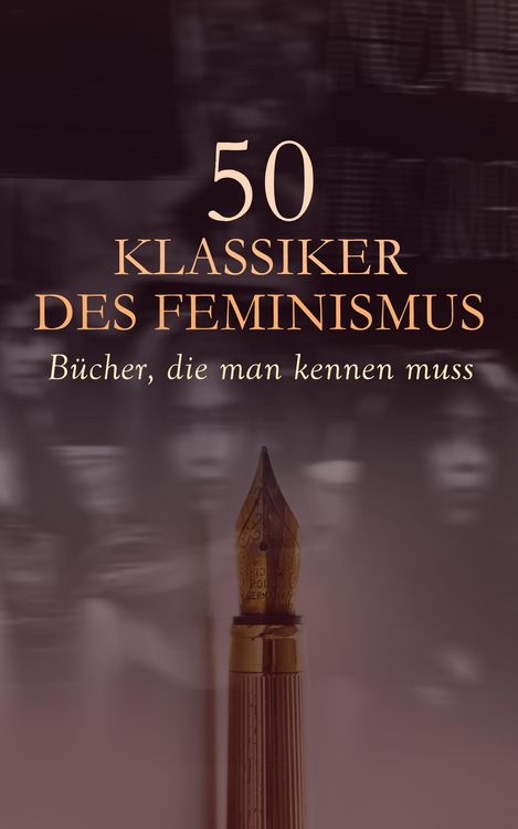 Produktbild: 50 Klassiker des Feminismus - B&uuml;cher, die man kennen muss