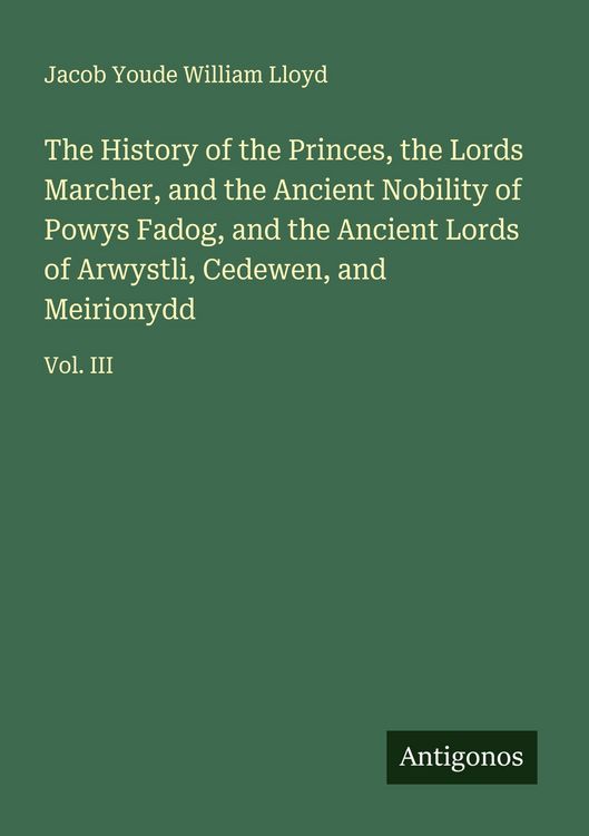 Produktbild: The History of the Princes, the Lords Marcher, and the Ancient Nobility of Powys Fadog, and the Ancient Lords of Arwystli, Cedewen, and Meirionydd