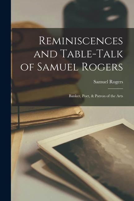 Produktbild: Reminiscences and Table-Talk of Samuel Rogers: Banker, Poet, & Patron of the Arts
