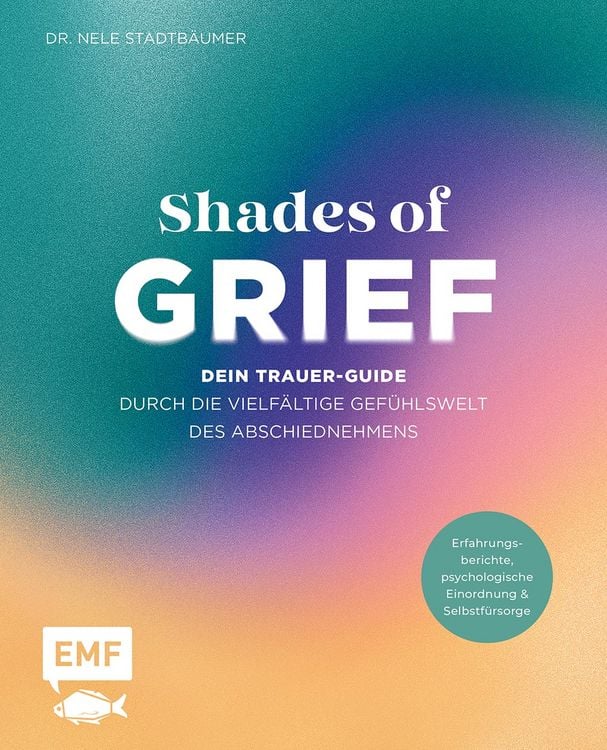 Produktbild: Shades of Grief &ndash; Dein Trauer-Guide durch die vielf&auml;ltige Gef&uuml;hlswelt des Abschiednehmens