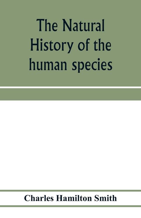 Produktbild: The natural history of the human species; its typical forms, primeval distribution, filiations, and migrations