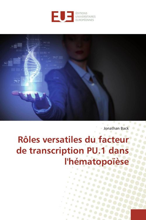 Produktbild: R&ocirc;les versatiles du facteur de transcription PU.1 dans l'h&eacute;matopo&iuml;&egrave;se