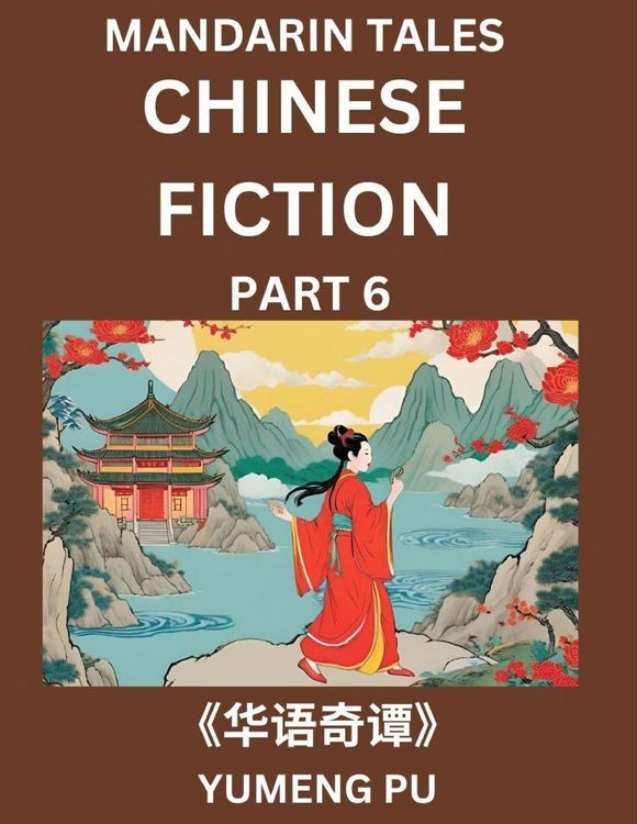 Produktbild: Chinese Fiction (Part 6) - Mandarin Tales, Reading Chinese Short Stories, Learn Mandarin Chinese Language and Culture, Suitable for HSK All Level Preparations and Reading Practice, Easy Lessons for Beginners