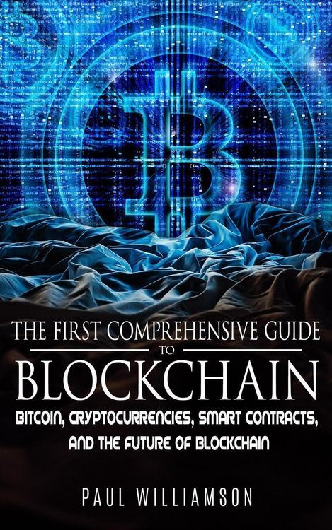 Produktbild: The First Comprehensive Guide To Blockchain: Bitcoin, Cryptocurrencies, Smart Contracts, and the Future of Blockchain