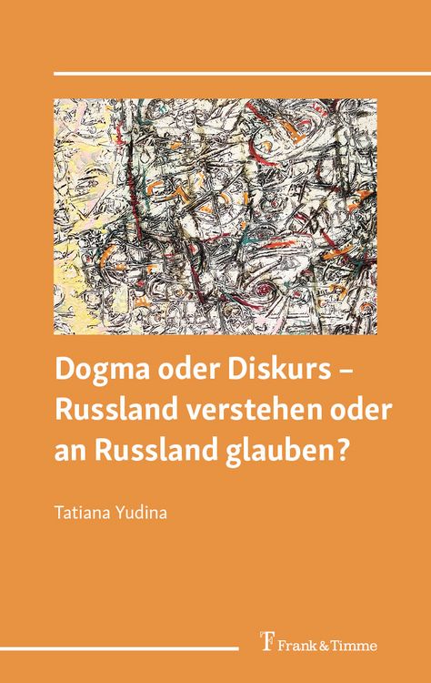 Produktbild: Dogma oder Diskurs &ndash; Russland verstehen oder an Russland glauben?