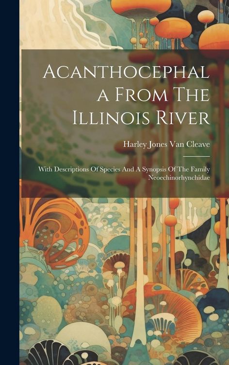 Produktbild: Acanthocephala From The Illinois River: With Descriptions Of Species And A Synopsis Of The Family Neoechinorhynchidae