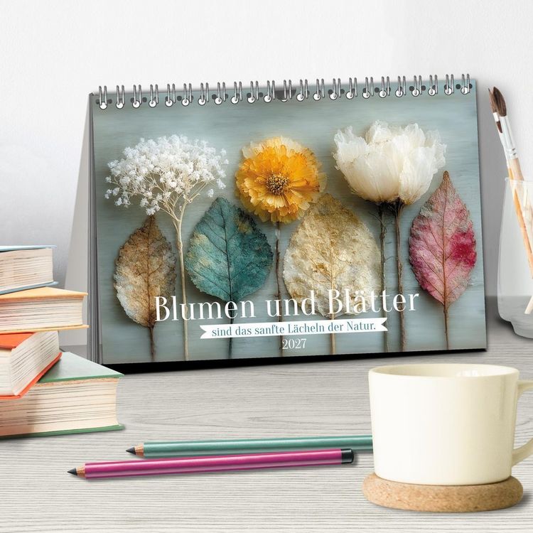 Produktbild: Blumen und Bl&auml;tter sind das sanfte L&auml;cheln der Natur. (Tischkalender 2027 DIN A5 quer), CALVENDO Monatskalender