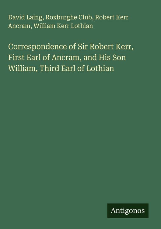 Produktbild: Correspondence of Sir Robert Kerr, First Earl of Ancram, and His Son William, Third Earl of Lothian
