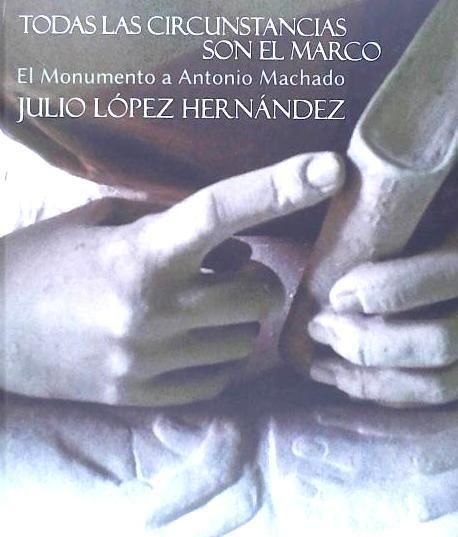 Produktbild: Todas las circunstancias son el marco : el monumento a Antonio Machado