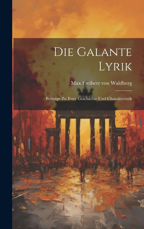 Produktbild: Die Galante Lyrik: Beitr&auml;ge zu Ihrer Geschichte und Charakteristik
