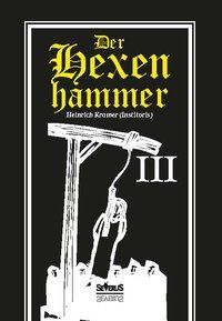 Produktbild: Der Hexenhammer: Malleus Maleficarum. Dritter Teil