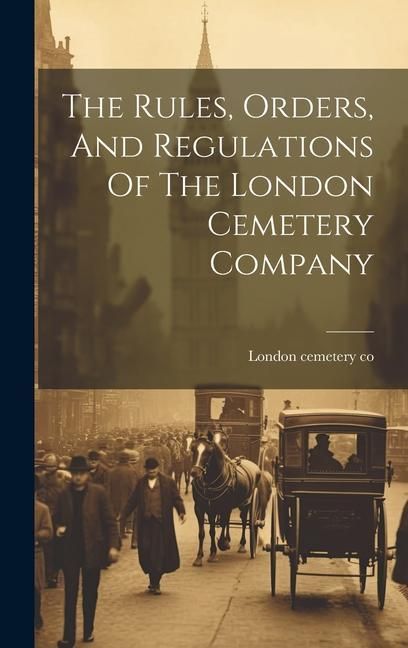 Produktbild: The Rules, Orders, And Regulations Of The London Cemetery Company