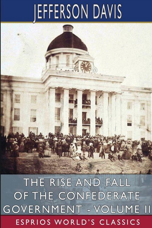 Produktbild: The Rise and Fall of the Confederate Government - Volume II (Esprios Classics)