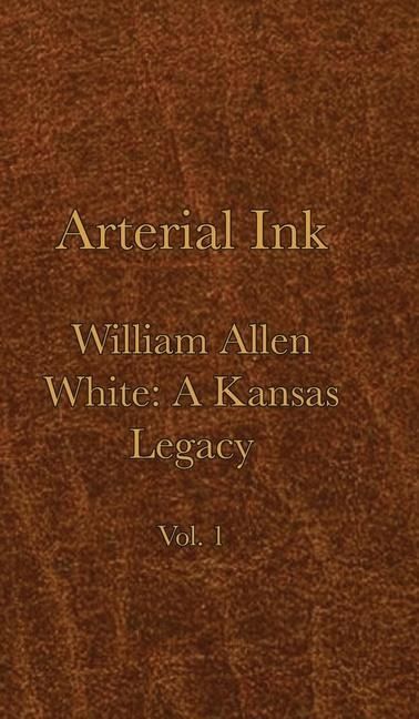 Produktbild: Arterial Ink: William Allen White a Kansas Legacy Vol 1