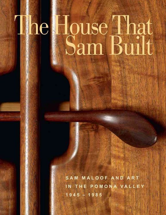 Produktbild: The House That Sam Built: Sam Maloof and Art in the Pomona Valley, 1945-1985