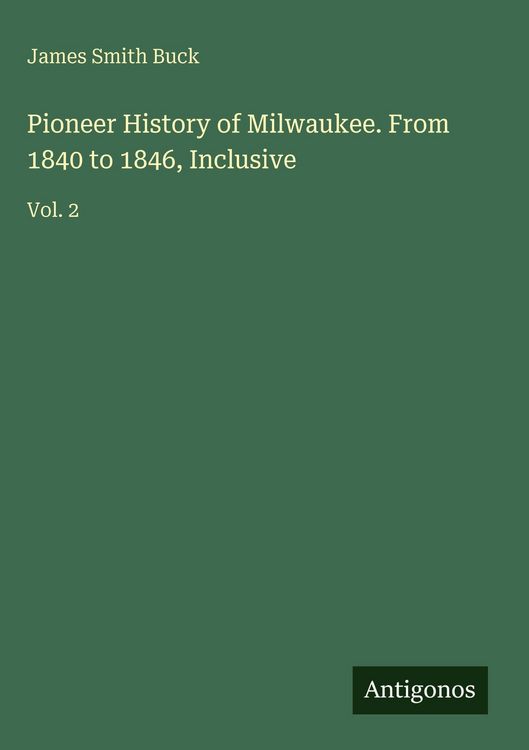 Produktbild: Pioneer History of Milwaukee. From 1840 to 1846, Inclusive
