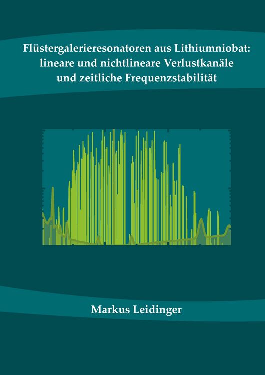 Produktbild: Fl&uuml;stergalerieresonatoren aus Lithiumniobat: lineare und nichtlineare Verlustkan&auml;le und zeitliche Frequenzstabilit&auml;t