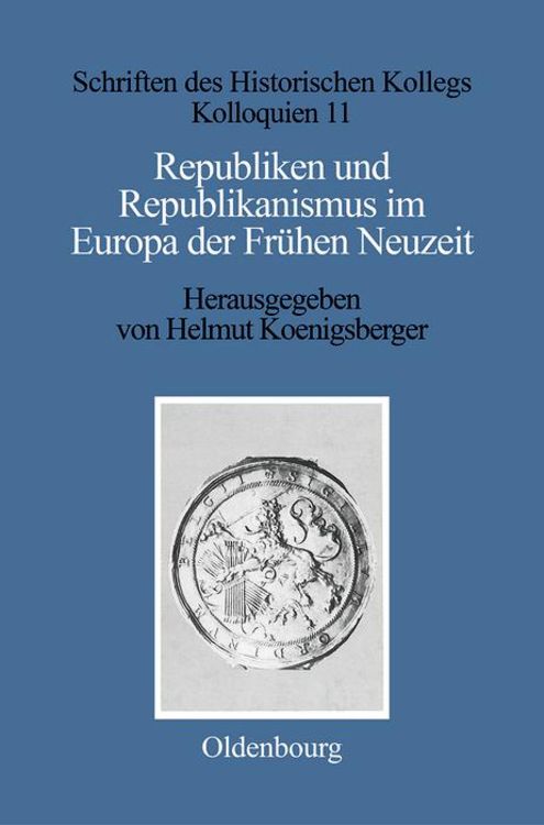 Bild vom Artikel Republiken und Republikanismus im Europa der Frühen Neuzeit vom Autor Helmut G. Koenigsberger