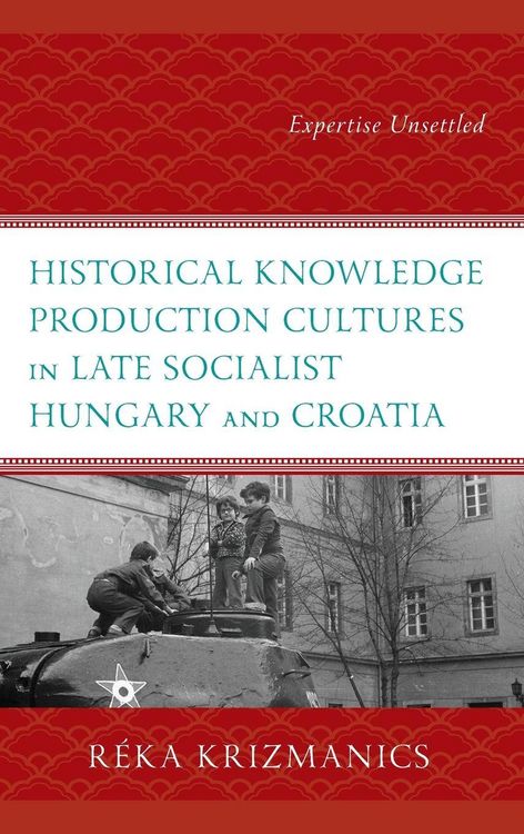 Produktbild: Historical Knowledge Production Cultures in Late Socialist Hungary and Croatia