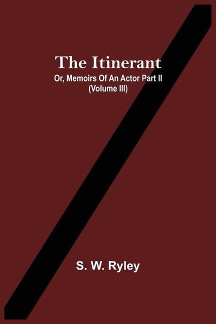 Produktbild: The Itinerant; Or, Memoirs Of An Actor Part Ii. (Volume Iii)
