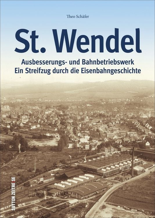 Produktbild: Ausbesserungswerk und Bahnbetriebswerk St. Wendel