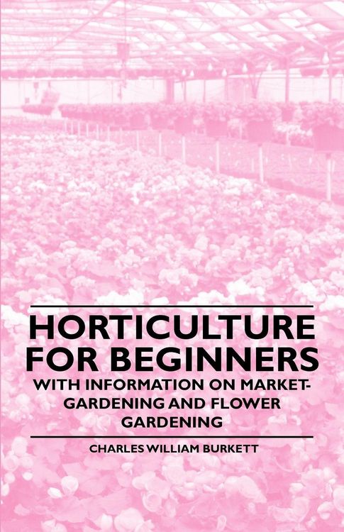 Produktbild: Horticulture for Beginners - With Information on Market-Gardening and Flower Gardening