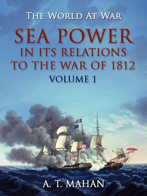 Produktbild: Sea Power in its Relation to the War of 1812 Volume 1