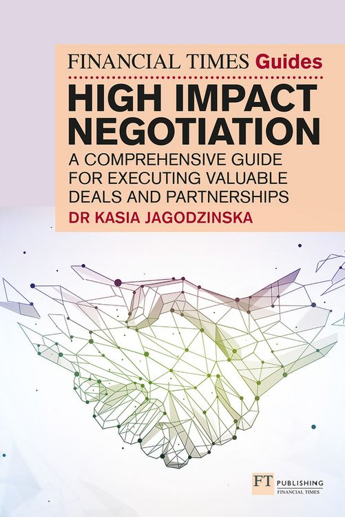 Produktbild: The Financial Times Guide to High Impact Negotiation: A comprehensive guide for executing valuable deals and partnerships