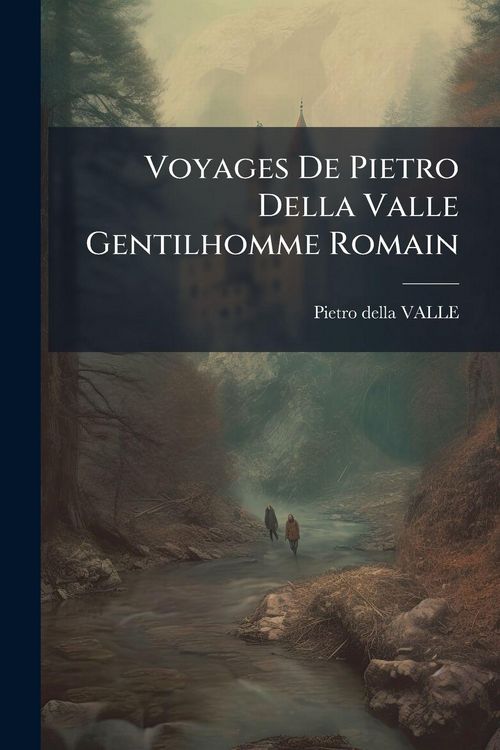Produktbild: Voyages De Pietro Della Valle Gentilhomme Romain